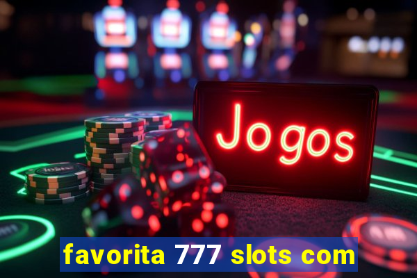 favorita 777 slots com